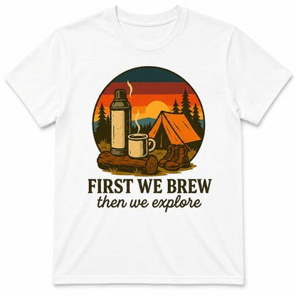 First We Brew, Then We Explore Shirt