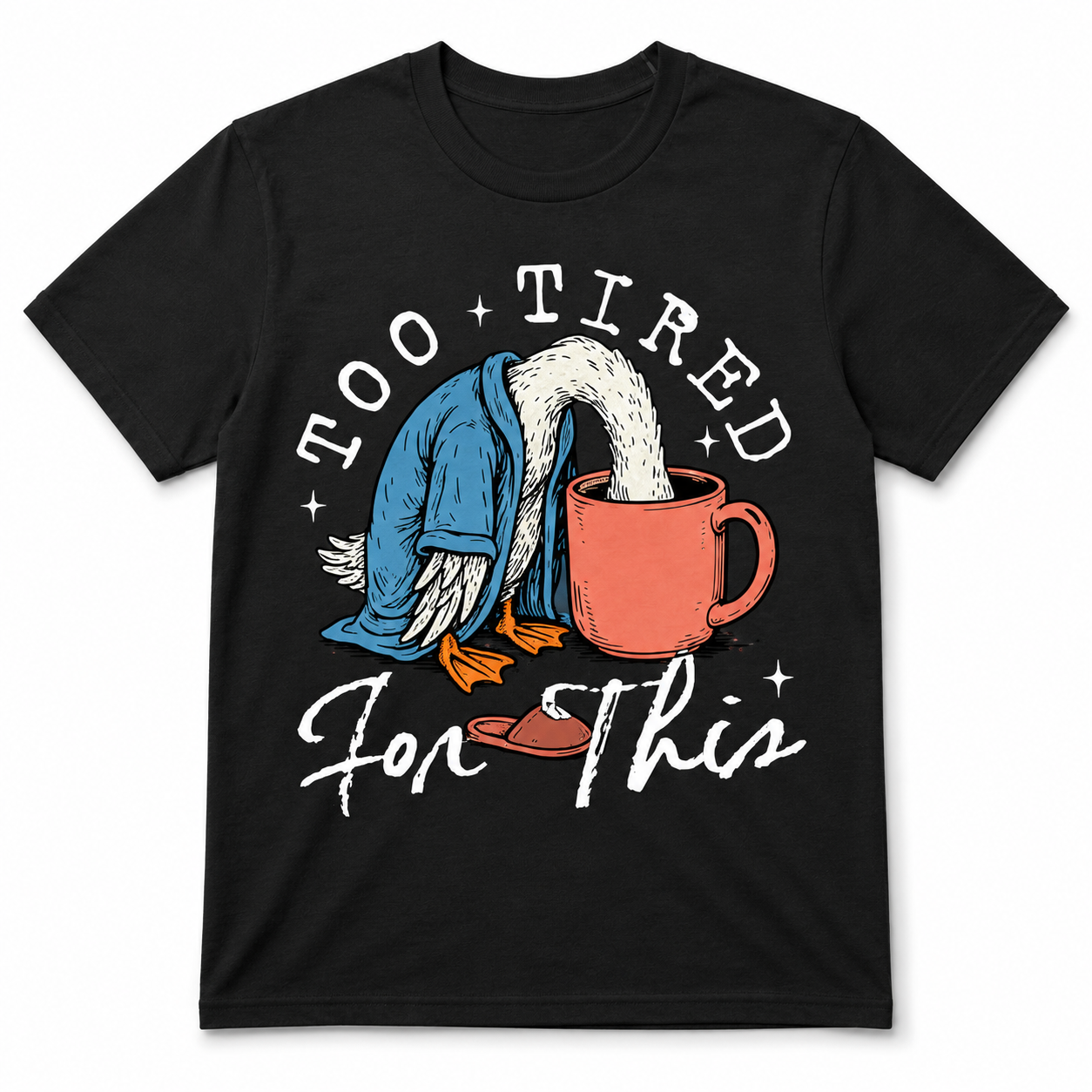 TOO TIRED FOR THIS T-Shirt