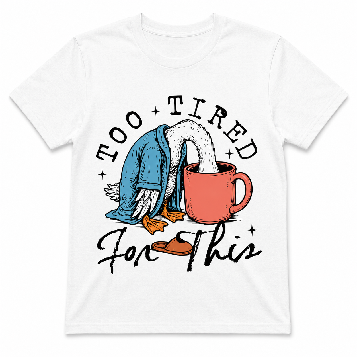 TOO TIRED FOR THIS T-Shirt