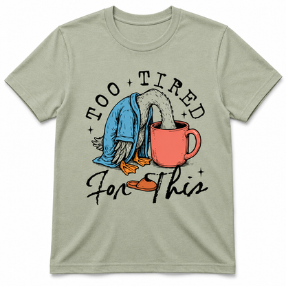 TOO TIRED FOR THIS T-Shirt