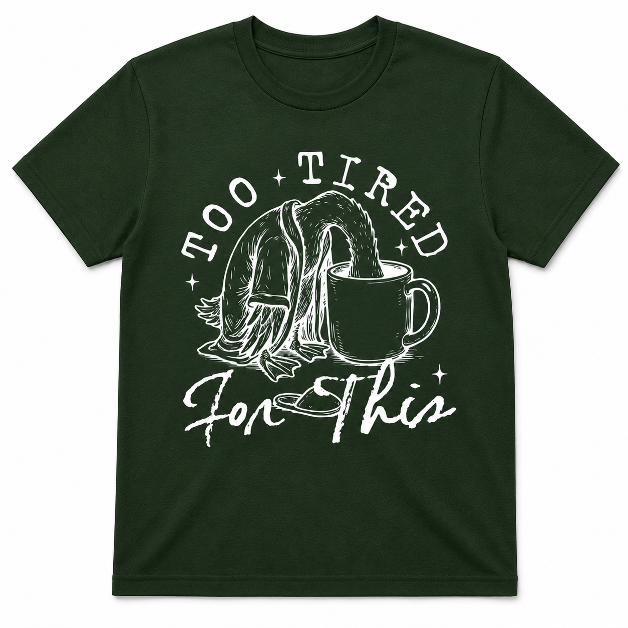 TOO TIRED FOR THIS T-Shirt