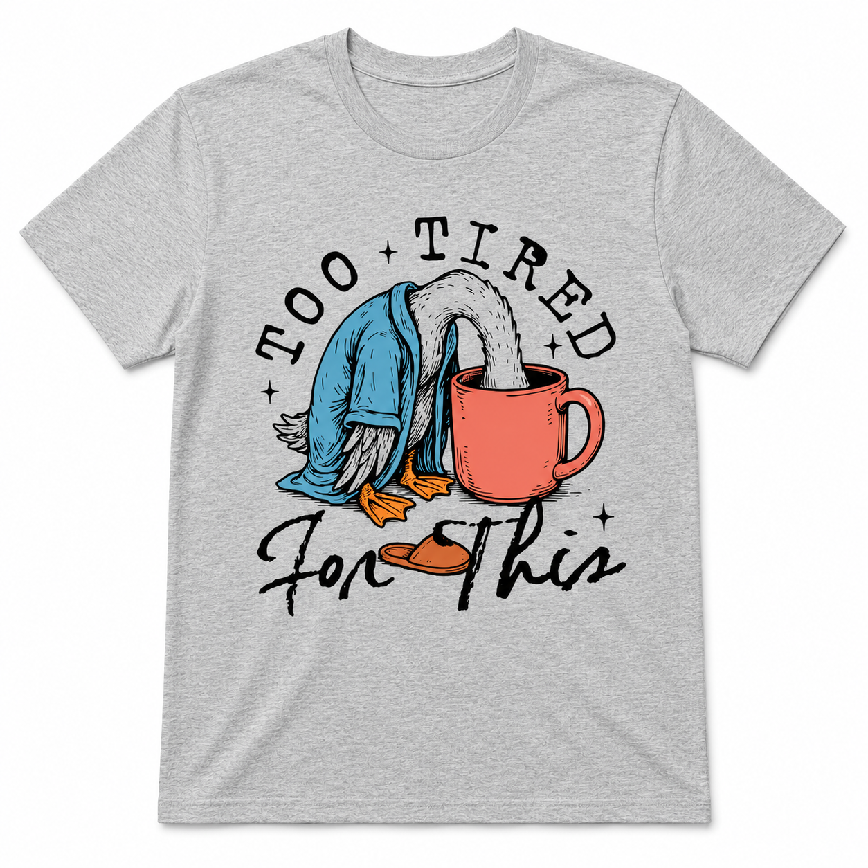 TOO TIRED FOR THIS T-Shirt