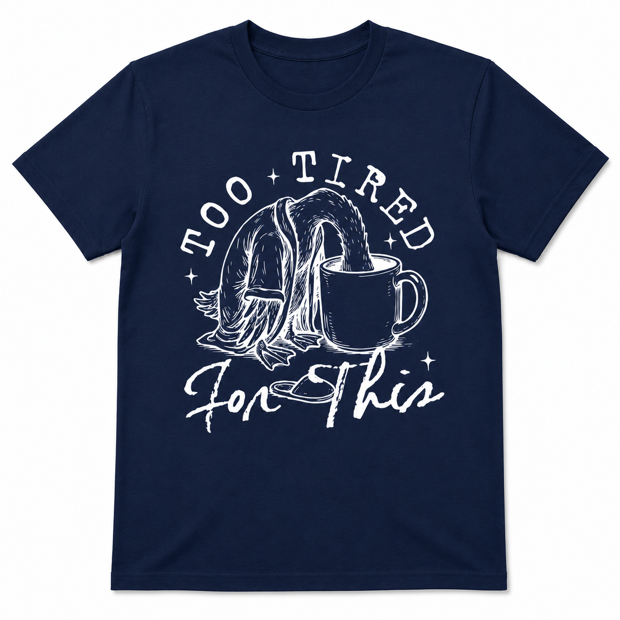 TOO TIRED FOR THIS T-Shirt