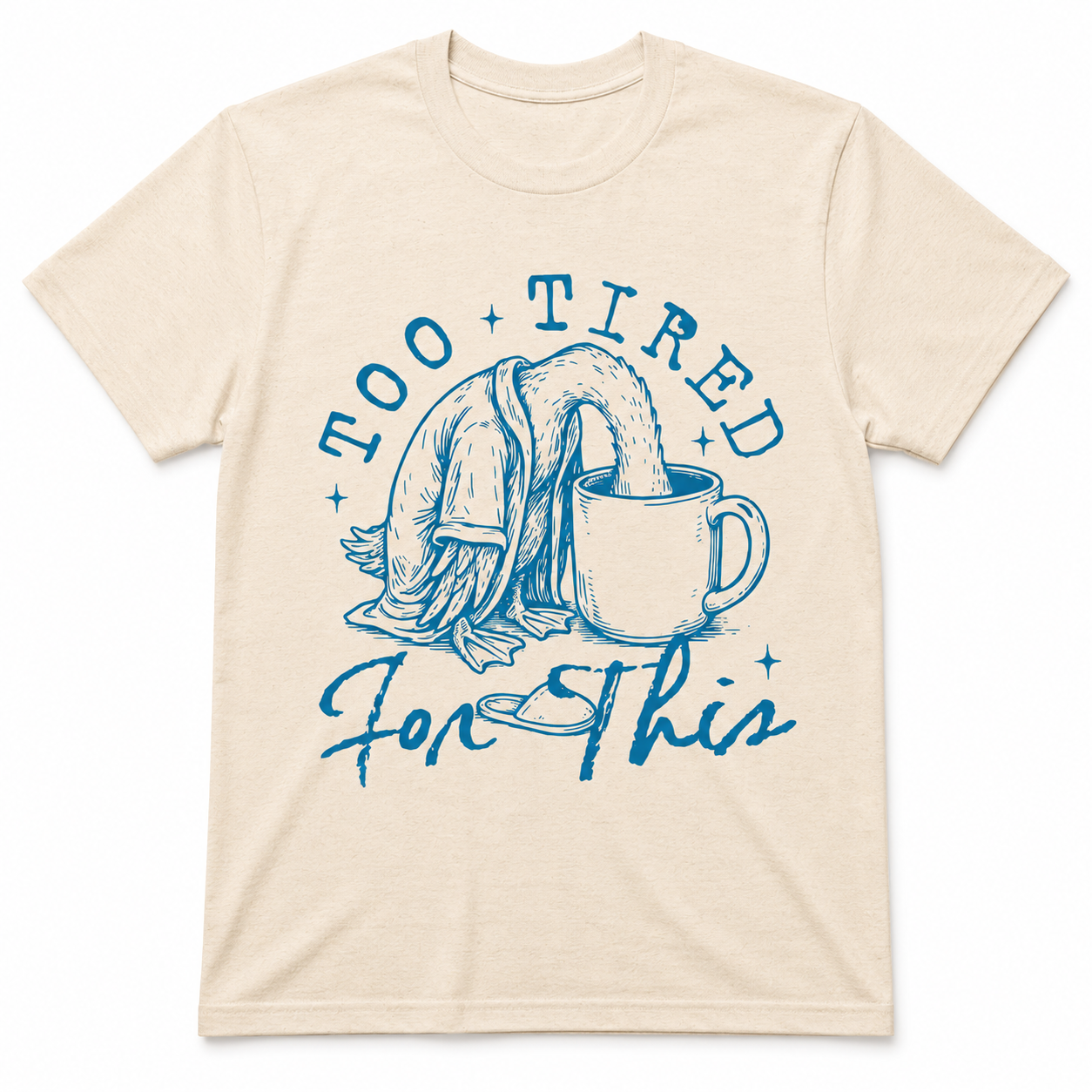 TOO TIRED FOR THIS T-Shirt