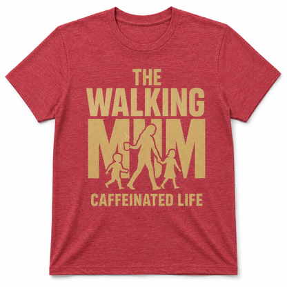THE WALKING MAM CAFFEINATED LIFE T-Shirt