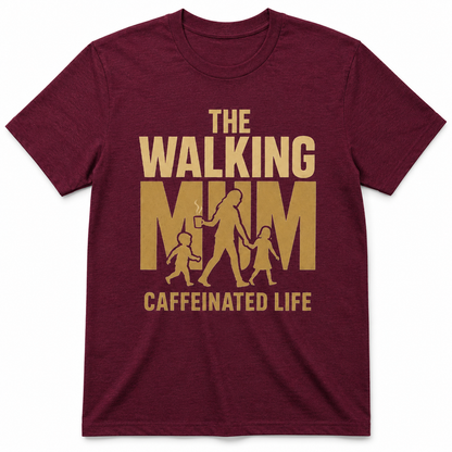 THE WALKING MAM CAFFEINATED LIFE T-Shirt