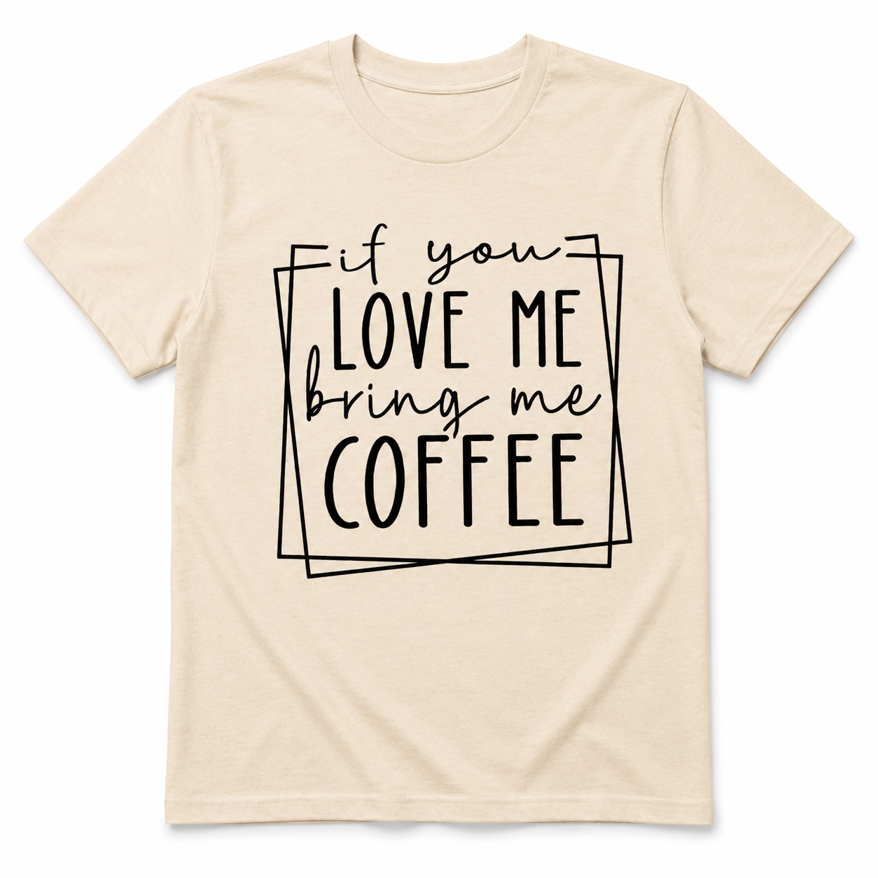 If You Love Me Bring Me Coffee Unisex T-Shirt