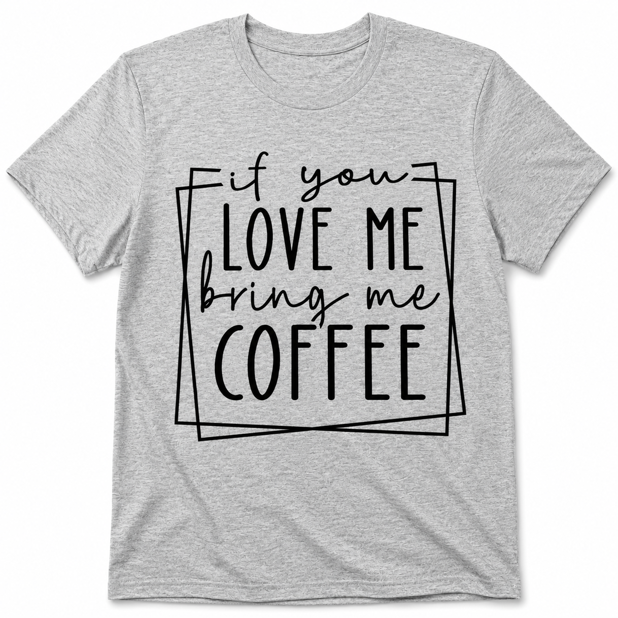 If You Love Me Bring Me Coffee Unisex T-Shirt