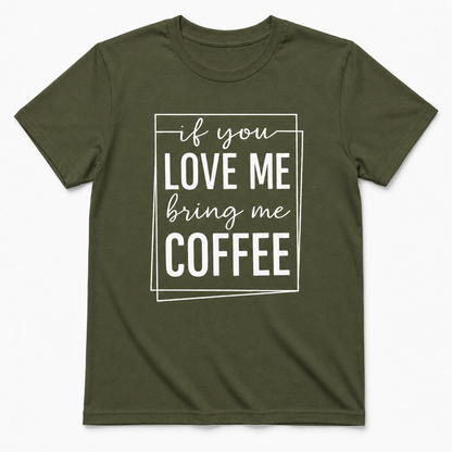 If You Love Me Bring Me Coffee Unisex T-Shirt