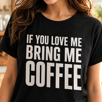 Black t-shirt lifestyle mockup with IF YOU LOVE ME BRING ME COFFEE text